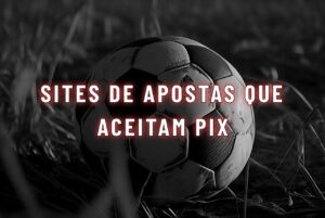Sites de apostas que aceitam Pix NETVASCO