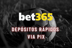 bet365 depositos rapidos via PIX